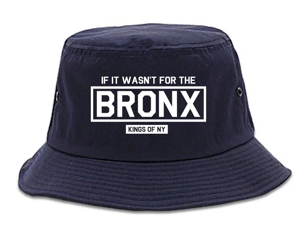 If It Wasnt For The Bronx Mens Bucket Hat