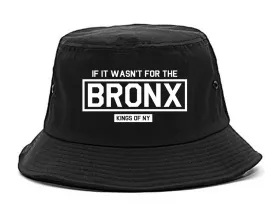 If It Wasnt For The Bronx Mens Bucket Hat