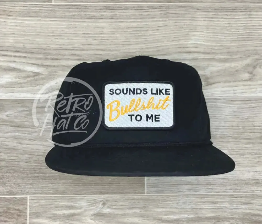 Sounds Like Bullshit to Me Patch on Retro Poly Rope Hat