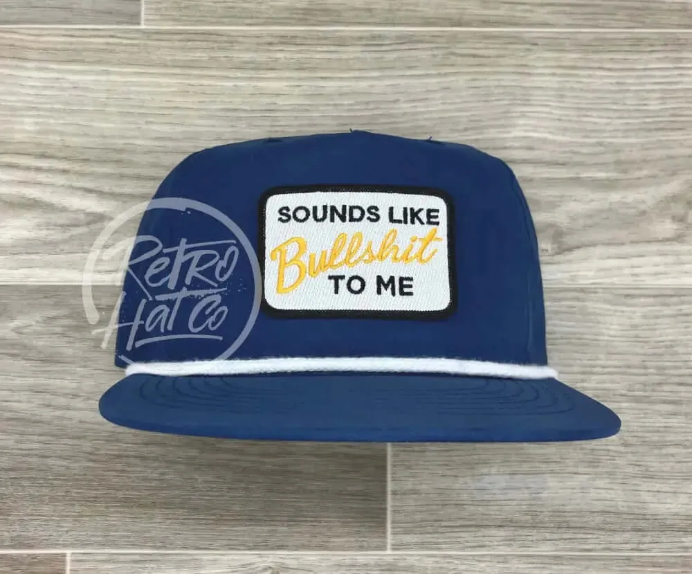 Sounds Like Bullshit to Me Patch on Retro Poly Rope Hat